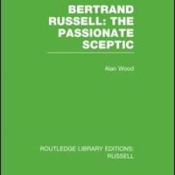 Bertrand Russell: The Passionate Sceptic