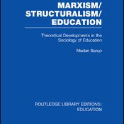 Marxism/Structuralism/Education (RLE Edu L) Marxism/Structuralism/Education (RLE Edu L)