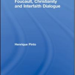 Foucault, Christianity and Interfaith Dialogue Foucault, Christianity and Interfaith Dialogue