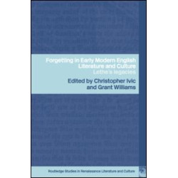 Forgetting in Early Modern English Literature and Culture Forgetting in Early Modern English Literature and Culture