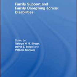 Family Support and Family Caregiving across Disabilities Family Support and Family Caregiving across Disabilities