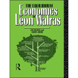 The Equilibrium Economics of Leon Walras The Equilibrium Economics of Leon Walras