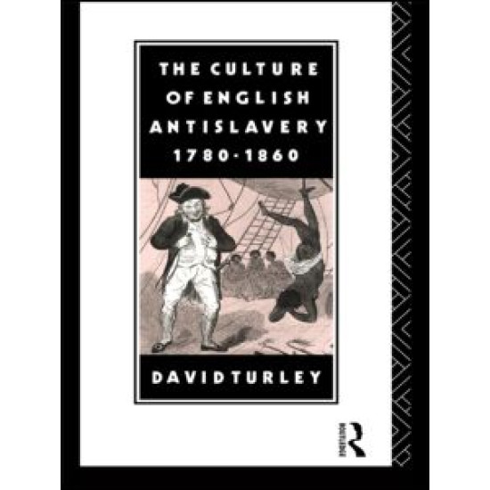 The Culture of English Antislavery, 1780-1860