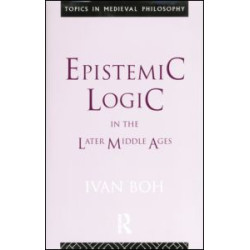 Epistemic Logic in the Later Middle Ages Epistemic Logic in the Later Middle Ages