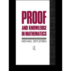 Proof and Knowledge in Mathematics Proof and Knowledge in Mathematics