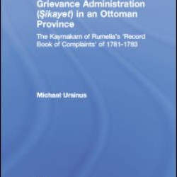 Grievance Administration (Sikayet) in an Ottoman Province Grievance Administration (Sikayet) in an Ottoman Province