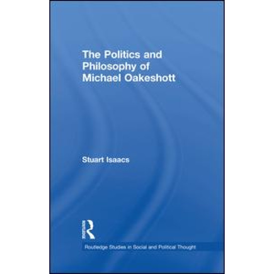 The Politics and Philosophy of Michael Oakeshott