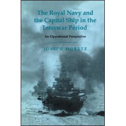The Royal Navy and the Capital Ship in the Interwar Period The Royal Navy and the Capital Ship in the Interwar Period