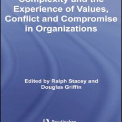 Complexity and the Experience of Values, Conflict and Compromise in Organizations Complexity and the Experience of Values, Conflict and Compromise in Organizations