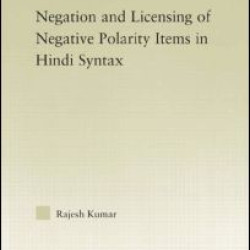 The Syntax of Negation and the Licensing of Negative Polarity Items in Hindi The Syntax of Negation and the Licensing of Negative Polarity Items in Hindi