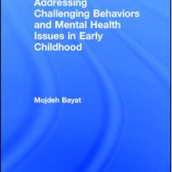 Addressing Challenging Behaviors and Mental Health Issues in Early Childhood Addressing Challenging Behaviors and Mental Health Issues in Early Childhood