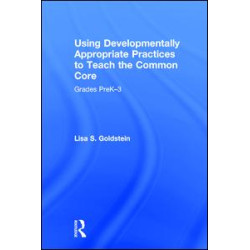 Using Developmentally Appropriate Practices to Teach the Common Core Using Developmentally Appropriate Practices to Teach the Common Core