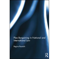 Plea Bargaining in National and International Law Plea Bargaining in National and International Law