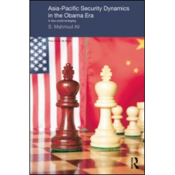 Asia-Pacific Security Dynamics in the Obama Era Asia-Pacific Security Dynamics in the Obama Era
