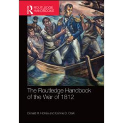The Routledge Handbook of the War of 1812 The Routledge Handbook of the War of 1812