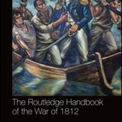 The Routledge Handbook of the War of 1812 The Routledge Handbook of the War of 1812