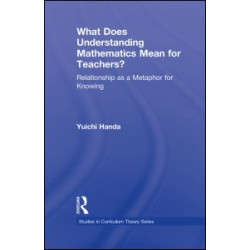 What Does Understanding Mathematics Mean for Teachers? What Does Understanding Mathematics Mean for Teachers?