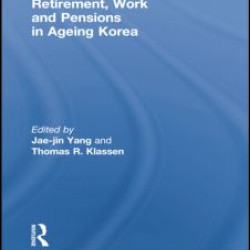 Retirement, Work and Pensions in Ageing Korea Retirement, Work and Pensions in Ageing Korea