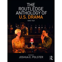 The Routledge Anthology of US Drama: 1898-1949 The Routledge Anthology of US Drama: 1898-1949