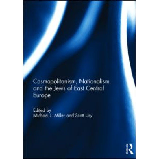 Cosmopolitanism, Nationalism and the Jews of East Central Europe Cosmopolitanism, Nationalism and the Jews of East Central Europe