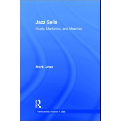 Jazz Sells: Music, Marketing, and Meaning Jazz Sells: Music, Marketing, and Meaning