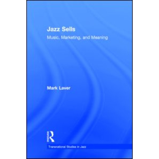 Jazz Sells: Music, Marketing, and Meaning Jazz Sells: Music, Marketing, and Meaning