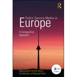 Public Service Media in Europe: A Comparative Approach Public Service Media in Europe: A Comparative Approach