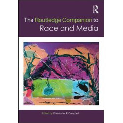 The Routledge Companion to Media and Race The Routledge Companion to Media and Race