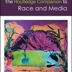 The Routledge Companion to Media and Race The Routledge Companion to Media and Race
