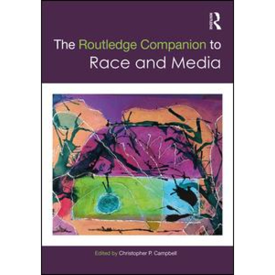 The Routledge Companion to Media and Race The Routledge Companion to Media and Race