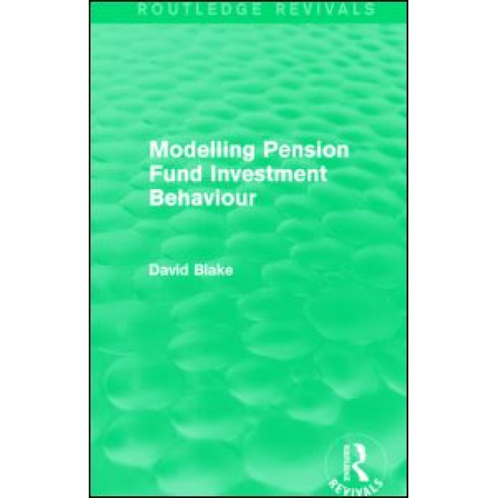 Modelling Pension Fund Investment Behaviour (Routledge Revivals) Modelling Pension Fund Investment Behaviour (Routledge Revivals)