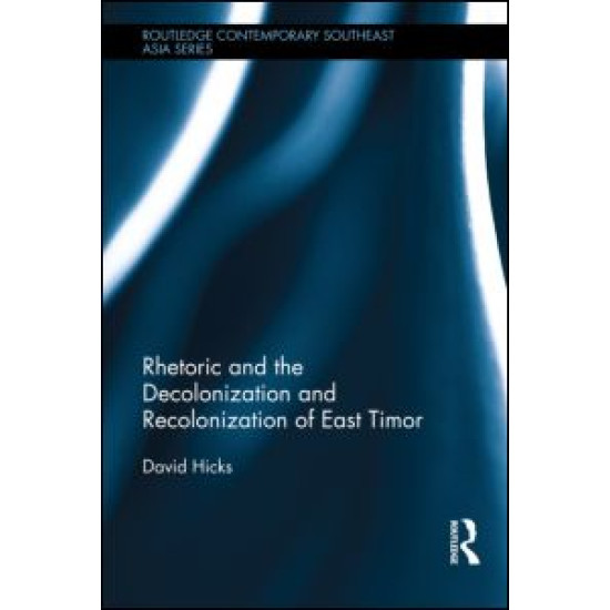 Rhetoric and the Decolonization and Recolonization of East Timor Rhetoric and the Decolonization and Recolonization of East Timor
