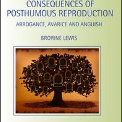 The Ethical and Legal Consequences of Posthumous Reproduction The Ethical and Legal Consequences of Posthumous Reproduction