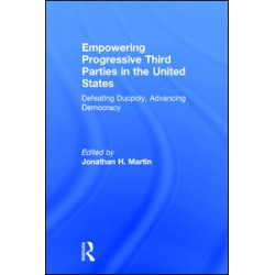 Empowering Progressive Third Parties in the United States Empowering Progressive Third Parties in the United States
