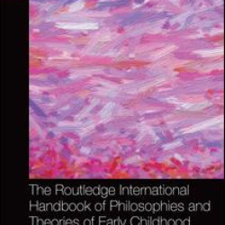 The Routledge International Handbook of Philosophies and Theories of Early Childhood Education and Care