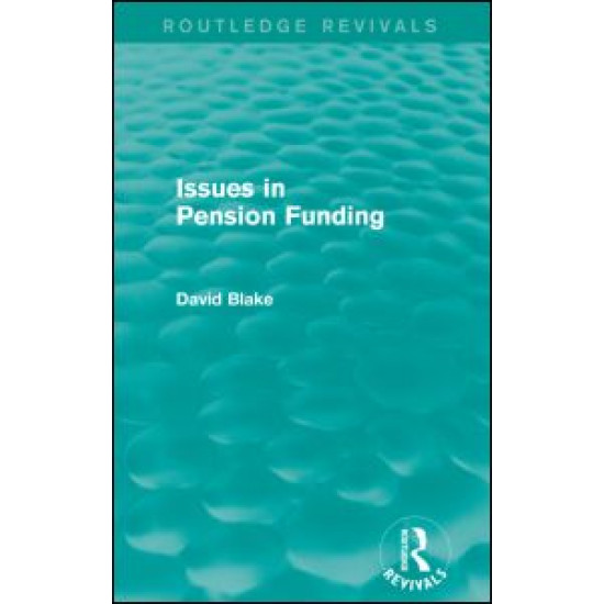 Issues in Pension Funding (Routledge Revivals) Issues in Pension Funding (Routledge Revivals)
