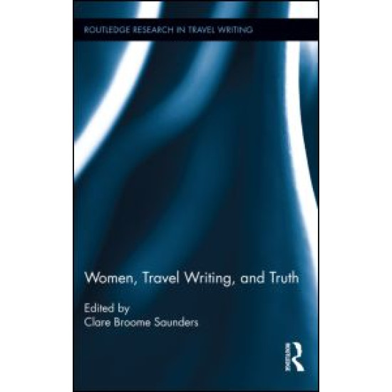 Women, Travel Writing, and Truth Women, Travel Writing, and Truth