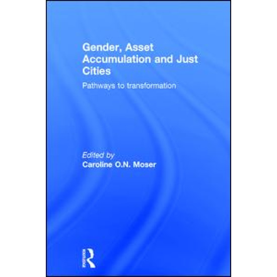 Gender, Asset Accumulation and Just Cities Gender, Asset Accumulation and Just Cities