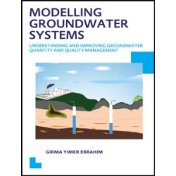 Modelling Groundwater Systems: Understanding and Improving Groundwater Quantity and Quality Management Modelling Groundwater Systems: Understanding and Improving Groundwater Quantity and Quality Management