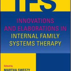 Innovations and Elaborations in Internal Family Systems Therapy Innovations and Elaborations in Internal Family Systems Therapy