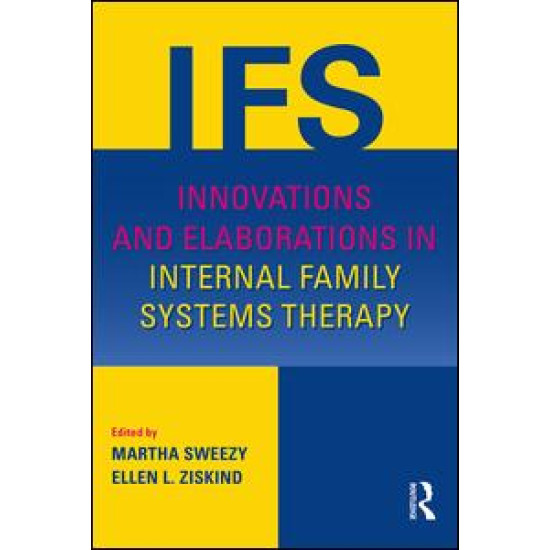 Innovations and Elaborations in Internal Family Systems Therapy Innovations and Elaborations in Internal Family Systems Therapy