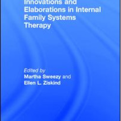 Innovations and Elaborations in Internal Family Systems Therapy Innovations and Elaborations in Internal Family Systems Therapy