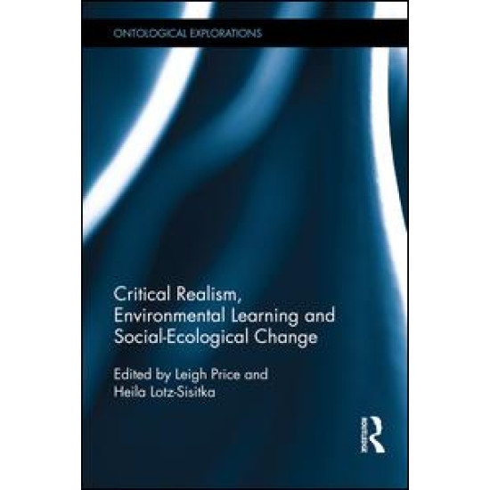 Critical Realism, Environmental Learning and Social-Ecological Change Critical Realism, Environmental Learning and Social-Ecological Change
