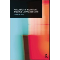 Public Health in International Investment Law and Arbitration Public Health in International Investment Law and Arbitration
