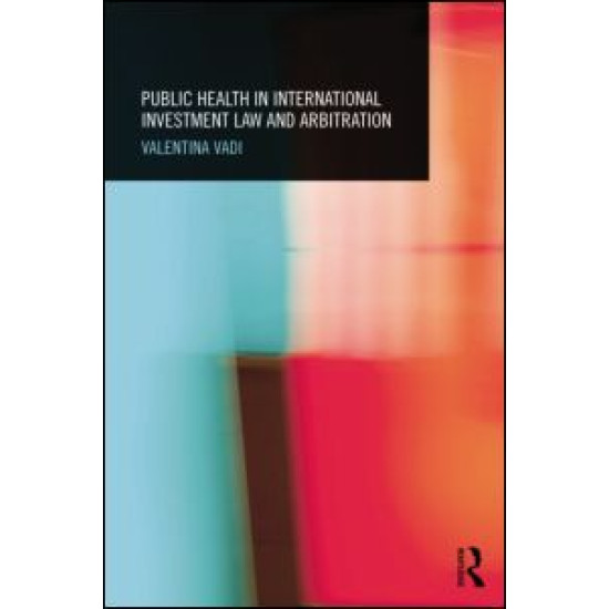 Public Health in International Investment Law and Arbitration Public Health in International Investment Law and Arbitration