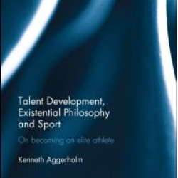 Talent Development, Existential Philosophy and Sport Talent Development, Existential Philosophy and Sport