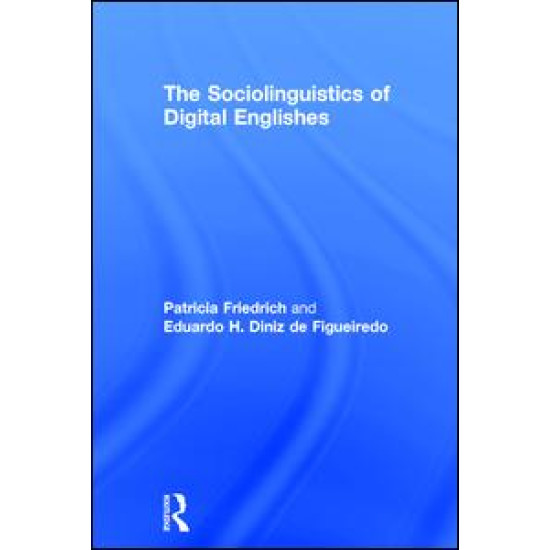 The Sociolinguistics of Digital Englishes The Sociolinguistics of Digital Englishes