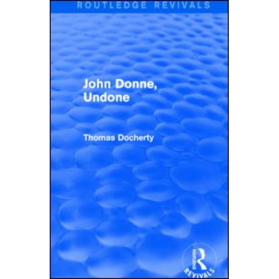 John Donne, Undone (Routledge Revivals) John Donne, Undone (Routledge Revivals)