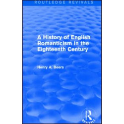 A History of English Romanticism in the Eighteenth Century (Routledge Revivals) A History of English Romanticism in the Eighteenth Century (Routledge Revivals)