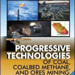 Progressive Technologies of Coal, Coalbed Methane, and Ores Mining Progressive Technologies of Coal, Coalbed Methane, and Ores Mining